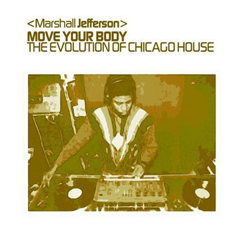 Marshall Jefferson - Move Your Body: the Evolution of Chicago House - Zortam Music