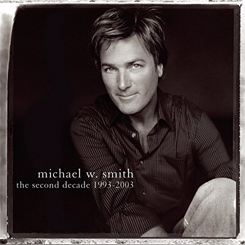 Michael W. Smith - Second Decade 1993-2003 - Zortam Music