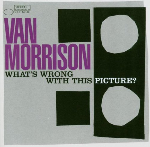 Van Morrison - Whats Wrong with This Picture - Zortam Music