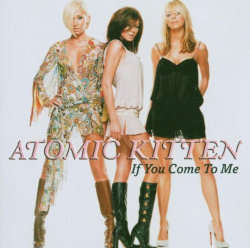 Atomic Kitten - If You Come To Me - Zortam Music