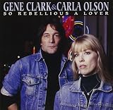 So Rebellious a Lover EXTRA TRACKS by Gene Clark, Carla Olson
