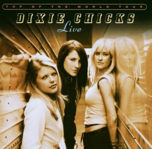 Dixie Chicks - Top of the World Tour: Live - Zortam Music
