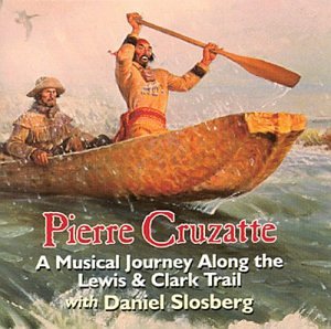 Pierre Cruzatte: A Musical Journey Along the Lewis & Clark Trail