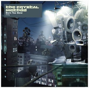 The Crystal Method - Born Too Slow - Zortam Music