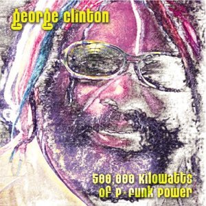 George Clinton - 500,000 Kilowatts of P-Funk Power - Zortam Music