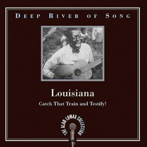Deep River of Song: Louisiana - Catch That Train and Testify!