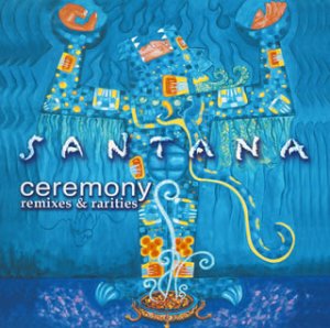 Santana - Ceremony-Remixes & Rarities CD - Zortam Music