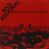 How Could Hell Be Any Worse? Remastered by Bad Religion
