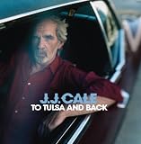 To Tulsa and Back by JJ Cale