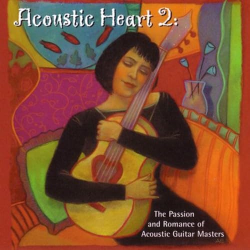 Acoustic Heart, Vol. 2: The Passion and Romance of Acoustic Guitar Masters