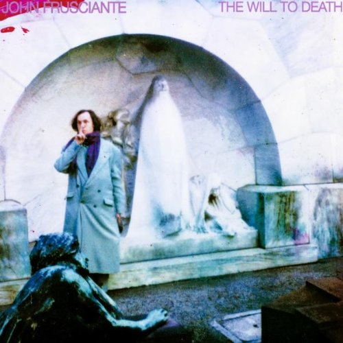 John Frusciante - The Will To Death Lyrics - Zortam Music