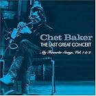 The Last Great Concert: My Favorite Songs, Vol. 1 and 2 [LIVE] by Chet Baker