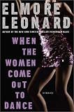 When the Women Come Out to Dance : Stories (Leonard, Elmore)