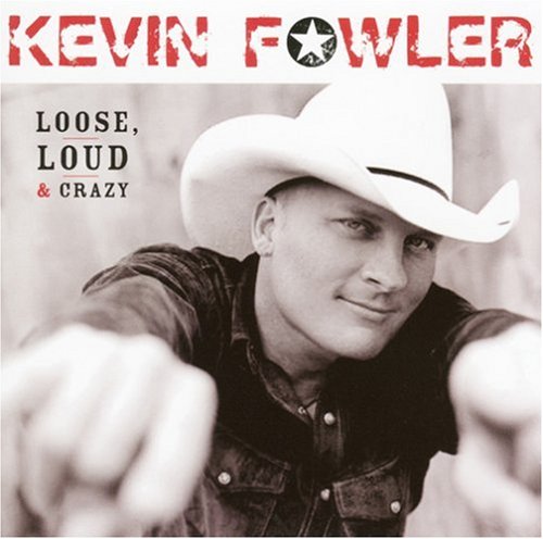 Kevin Fowler - Loose, Loud & Crazy - Zortam Music