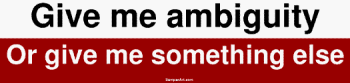 Give me ambiguity Or give me something else Large Bumper Sticker