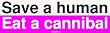 Save a human Eat a cannibal MINIATURE Sticker