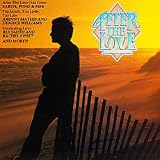 After the Love Import by Wind & Fire Earth, Paul Davis, Johnny Mathis and Deneice Williams, Bonnie Tyler, Gregory Abbott, Dan Hill, Dave Mason, Dave Loggins, Walter Egan, Rex Smith and Rachel Sweet