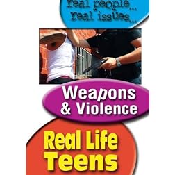 Real Life Teens: Weapons & Violence
