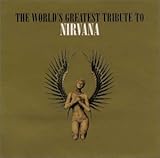 ワールズ・グレイテスト~トリビュート・トゥ・ニルヴァーナ