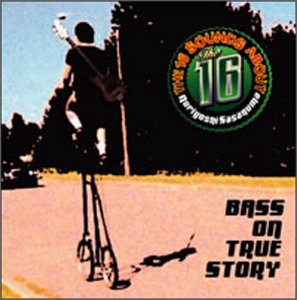 Bass on True Story: the 16 Sounds About Noryoshi