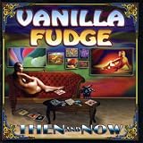 Then and Now by Vanilla Fudge