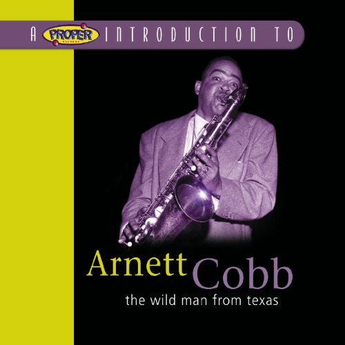 A Proper Introduction to Arnett Cobb: The Wild Man From Texas