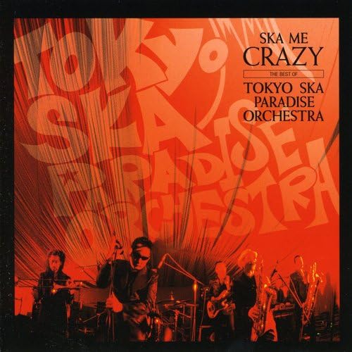 Ska Me Crazy: The Best Of Tokyo Ska Paradise Orchestra