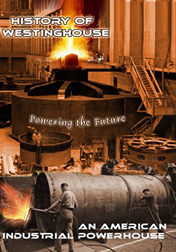 History Of Westinghouse - An American Industrial Powerhouse dvd, Film dvd History Of Westinghouse - An American Industrial Powerhouse