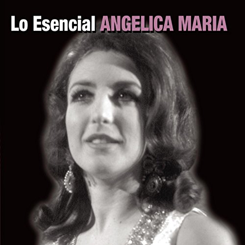 Angelica Maria - Lo Esencial Angelica Maria - Zortam Music