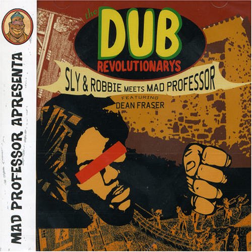 Dub Revolutionaries: Sly & Robbie Meet the Mad Professor