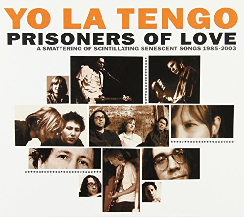 Yo la tengo - Prisoners of Love: A Smattering of Scintillating Senescent Songs 1985-2003 [3 disc] - Zortam Music