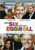 With Six You Get Eggroll