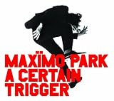 A Certain Trigger by Maximo Park