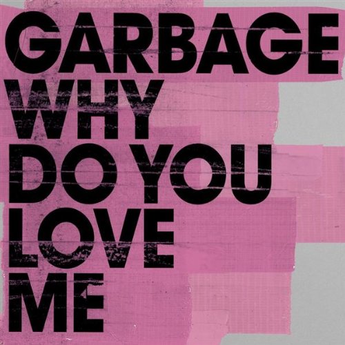 Garbage - Why Do You Love Me - Zortam Music