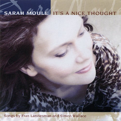 Sarah Moule : It's A Nice Thought