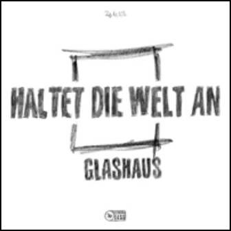 Glashaus - Haltet die welt an (onyurus un Lyrics - Zortam Music