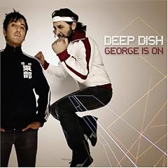 Deep Dish&nbsp;-&nbsp;George Is On
