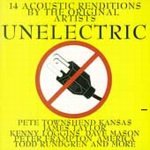 Unelectric 14 Acoustic Renditions By The Original Artists by Pete Townshend, Kansas, Dave Mason, James Taylor, John Prine, Stephen Stills, Peter Frampton, Little Feat, Lake and Palmer Emerson, Harry Chapin
