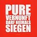 Pure Vernunft darf niemals siegen
