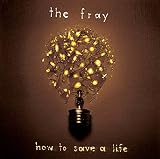The Fray - How To Save A Life