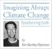 Imagining Abrupt Climate Change: Terraforming Earth by Kim Stanley Robinson