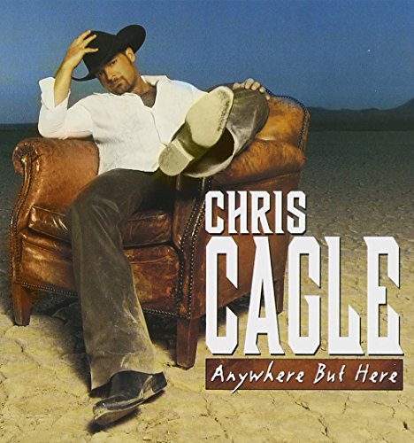 Chris Cagle - Anywhere But Here Lyrics - Zortam Music