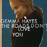 The Roads Don't Love You by Gemma Hayes