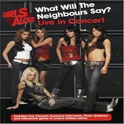 Girls Aloud: What Will The Neighbours Say? Live In Concert