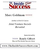 Marc Goldman Interviewed by Randy Gilbert on 
<i>The Inside Success Show</i> : Marc Goldman, creator of 
<i>Joint Venture Secrets Revealed</i> talks about ... of joint ventures and how to leverage it
