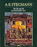A.E. Stegmann: The Life and Art of a Remarkable Artist