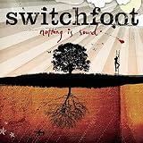Nothing Is Sound by Switchfoot