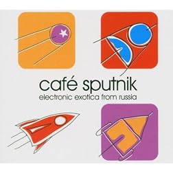Cafe Sputnik: Electronic Exotica From Russia