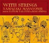 WITH STRINGS YAMAZAKI MASAYOSHI meets HATTORI TAKAYUKI & RUSH STRINGS (��������)(DVD��)