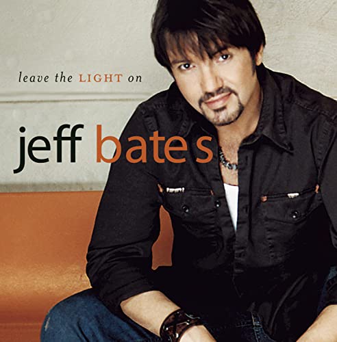 Jeff Bates - Leave The Light On Lyrics - Zortam Music